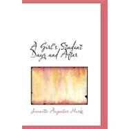 A Girl's Student Days and After by Marks, Jeannette Augustus, 9780554769301