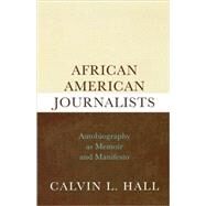 African American Journalists Autobiography as Memoir and Manifesto by Hall, Calvin L., 9780810869301