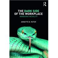The Dark Side of the Workplace: Managing Incivility by Roter; Annette B., 9781138559301