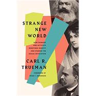 Strange New World: How Thinkers and Activists Redefined Identity and Sparked the Sexual Revolution by Carl R. Trueman, 9781433579301
