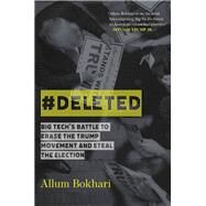 #DELETED Big Tech's Battle to Erase the Trump Movement and Steal the Election by Bokhari, Allum, 9781546059301