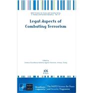 Legal Aspects of Combating Terrorism : Volume 47 NATO Science for Peace and Security Series - Human and Societal Dynamics by Centre of Excellence Defence Against Terrorism, Ankara, Turkey, 9781586039301