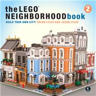 The LEGO Neighborhood Book 2 Build Your Own City! by Lyles, Brian; Lyles, Jason, 9781593279301