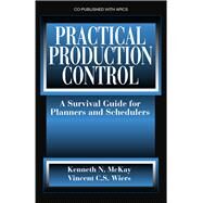 Practical Production Control A Survival Guide for Planners and Schedulers by McKay, Kenneth; Wiers, Vincent, 9781932159301