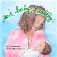 Eat Baby, Healthy by Hutton, John; Busch, Leah, 9781936669301