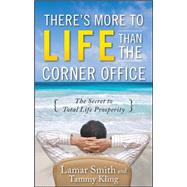 There's More to Life Than the Corner Office by Smith, Lamar; Kling, Tammy, 9780071609302