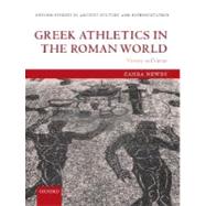 Greek Athletics in the Roman World Victory and Virtue by Newby, Zahra, 9780199279302