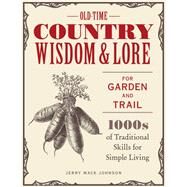 Old-Time Country Wisdom and Lore for Garden and Trail 1,000s of Traditional Skills for Simple Living by Johnson, Jerry Mack; McLaughlin, Jeff, 9780760369302