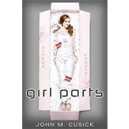 Girl Parts by CUSICK, JOHN M., 9780763649302