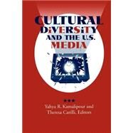 Cultural Diversity and the U.S. Media by Kamalipour, Yahya R.; Carilli, Theresa, 9780791439302