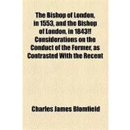 The Bishop of London, in 1553, and the Bishop of London, in 1843!! Considerations on the Conduct of the Former, as Contrasted With the Recent Charge of the Latter, in Reference to Puseyism, by a Lay Citizen by Blomfield, Charles James; Commissioners for the Harbor and Frontie, 9781154459302