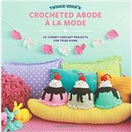 Twinkie Chan's Crocheted Abode a la Mode 20 Yummy Crochet Projects for Your Home by Chan, Twinkie, 9781589239302