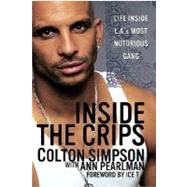 Inside the Crips Life Inside L.A.'s Most Notorious Gang by Pearlman, Ann; Simpson, Colton; T, Ice, 9780312329303