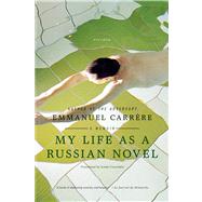 My Life as a Russian Novel A Memoir by Carrre, Emmanuel; Coverdale, Linda, 9780312569303