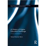 A History of Higher Education Exchange: China and America by Bevis; Teresa Brawner, 9780415839303