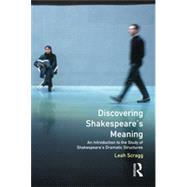 Discovering Shakespeare's Meaning: An Introduction to the Study of Shakespeare's Dramatic Structures by Scragg; Leah, 9780582229303
