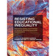 Resisting Educational Inequality: Reframing Policy and Practice in Schools Serving Vulnerable Communities by Gannon; Susanne, 9781138089303
