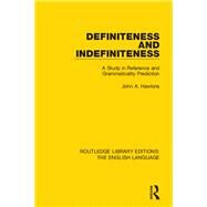 Definiteness and Indefiniteness: A Study in Reference and Grammaticality Prediction by Hawkins; John A., 9781138919303
