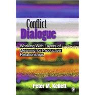 Conflict Dialogue : Working with Layers of Meaning for Productive Relationships by Peter M. Kellett, 9781412909303