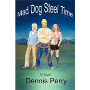 Mad Dog Steel Time by Perry, Dennis, 9781450219303