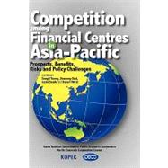 Competition Among Financial Centres in Asia-Pacific: Prospects, Benefits, Risks and Policy Challenges by Young, Soogil; Choi, Dosoung; Seade, Jesus; Shirai, Sayuri, 9789812309303