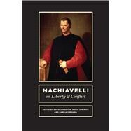 Machiavelli on Liberty and Conflict by Johnston, David; Urbinati, Nadia; Vergara, Camila, 9780226429304