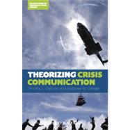 Theorizing Crisis Communication by Sellnow, Timothy L.; Seeger, Matthew W., 9780470659304