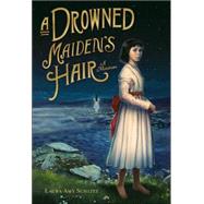 A Drowned Maiden's Hair A Melodrama by SCHLITZ, LAURA AMY, 9780763629304