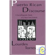 Puerto Rican Discourse: A Sociolinguistic Study of A New York Suburb by Torres; Lourdes M., 9780805819304