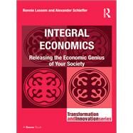 Integral Economics: Releasing the Economic Genius of Your Society by Lessem,Ronnie, 9781138219304