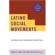 Latino Social Movements: Historical and Theoretical Perspectives by Torres,Rodolfo D., 9781138459304