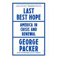 Last Best Hope: America in Crisis and Renewal by Packer, George, 9781250849304