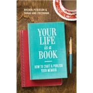 Your Life is a Book How to Craft & Publish Your Memoir by Peterson, Brenda; Freymann, Sarah Jane, 9781570619304
