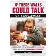 If These Walls Could Talk: Chicago Bulls Stories from the Sideline, Locker Room, and Press Box of the Chicago Bulls Dynasty by McDill, Kent; Cartwright, Bill, 9781600789304