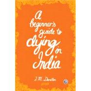 A Beginner's Guide to Dying in India by Donellan, J. M., 9781921479304