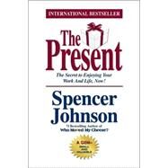 Present : The Gift That Makes You Happier and More Successful at Work and in Life, Today! by JOHNSON, SPENCER MD, 9780385509305