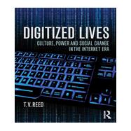 Digitized Lives: Culture, Power, and Social Change in the Internet Era by Reed; Thomas Vernon, 9780415819305