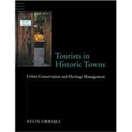 Tourists in Historic Towns: Urban Conservation and Heritage Management by Orbasli; Aylin, 9780419259305