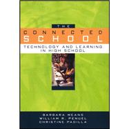 The Connected School Technology and Learning in High School by Means, Barbara; Penuel, William R.; Padilla, Christine, 9780470409305