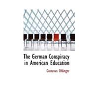 The German Conspiracy in American Education by Ohlinger, Gustavus, 9780554899305