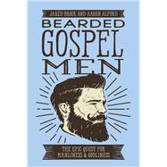 Bearded Gospel Men by Brock, Jared; Alford, Aaron, 9780718099305