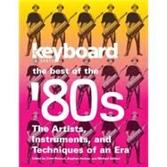 Keyboard Presents the Best of the '80s The Artists, Instruments and Techniques of an Era by Rideout, Ernie; Fortner, Stephen; Gallant, Michael, 9780879309305