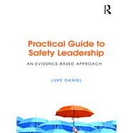 Practical Guide to Safety Leadership: An Evidence Based Approach by Daniel; Luke Adam, 9781138209305