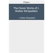 The Classic Works of J. Walker Mcspadden by McSpadden, J. Walker, 9781501089305