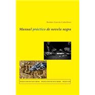 Manual prctico de novela negra / Practical Handbook thriller by Cebollero, Ruben Garcia, 9781502389305