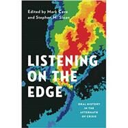 Listening on the Edge Oral History in the Aftermath of Crisis by Cave, Mark; Sloan, Stephen M., 9780199859306