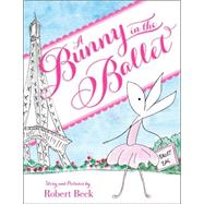 A Bunny in the Ballet by Beck, Robert, 9780545429306