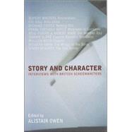 Story and Character : Interviews with British Screenwriters by Owen, Alistair, 9780747559306