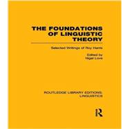 The Foundations of Linguistic Theory (RLE Linguistics B: Grammar): Selected Writings of Roy Harris by Love; Nigel, 9781138989306