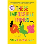 These Impossible Things A Novel by El-Wardany, Salma, 9781538709306